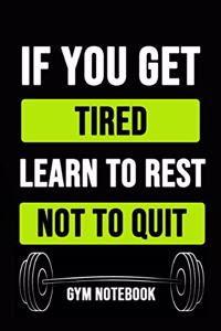 If You Get Tired Learn To Rest Not To Quit