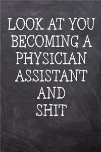 Look At You Becoming A Physician Assistant And Shit