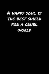 A Happy Soul Is The Best Shield For A Cruel World�