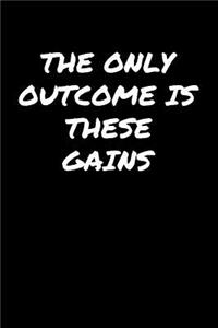 The Only Outcome Is These Gains
