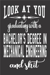 Look At You Graduating With A Bachelor's Degree In Mechanical Engineering And Shit