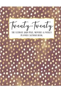 Twenty - Twenty The Ultimate 2020 Pixel Monthly & Weekly Planner Calendar Book