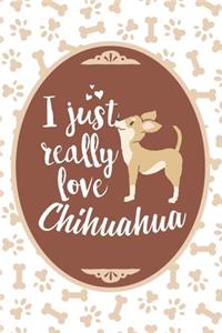 I Just Really Love Chihuahua