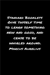 Standard Booklets Give Thyself Time to Learn Something New and Good Marcus Aurelius