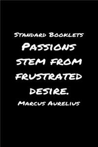 Standard Booklets Passions Stem from Frustrated Desire Marcus Aurelius