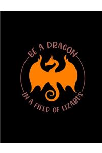 Be A Dragon In A Field Of Lizards