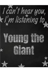 I can't hear you, I'm listening to Young the Giant creative writing lined notebook