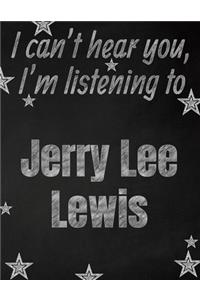 I can't hear you, I'm listening to Jerry Lee Lewis creative writing lined notebook