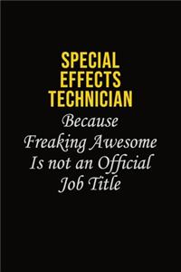 Special Effects Technician Because Freaking Awesome Is Not An Official Job Title