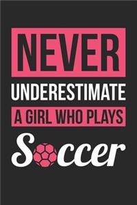 Never Underestimate A Girl Who Plays Soccer - Soccer Training Journal - Soccer Notebook - Gift for Soccer Player