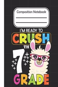 I'm Ready To crush 7th Grade - Composition Notebook