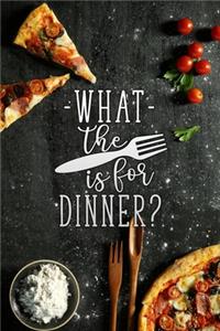 what the is for dinner