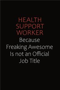 Health support worker Because Freaking Awesome Is Not An Official Job Title