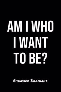 Am I Who I Want To Be?