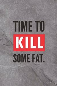 Time To Kill Some Fat