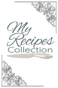 My Recipes Collection: 100 Numbered Page Blank Recipe Journal for the Enthusiast. Food Cookbook, Document All Your Secret Recipes and Notes. 6x9 Made in the USA