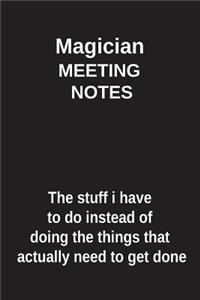 Magician Meeting Notes the Stuff I Have to Do Instead of Doing the Things That Actually Need to Get Done
