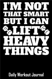 I'm Not That Smart But I Can Lift Heavy Things
