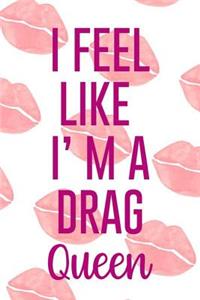I Feel Like I'm A Drag Queen