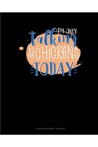 I'm Only Talking To My Chickens Today