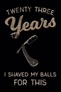 twenty three Years I Shaved My Balls For This