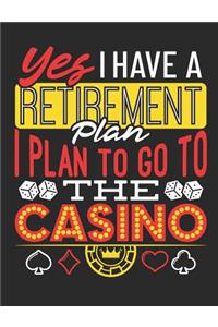 Yes I Have A Retirement Plan I Plan To Go To The Casino