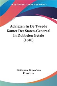 Adviezen In De Tweede Kamer Der Staten-Generaal In Dubbelen Getale (1840)