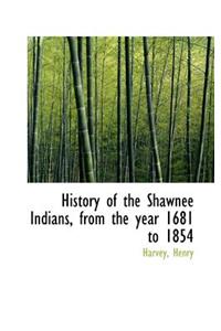 History of the Shawnee Indians, from the Year 1681 to 1854