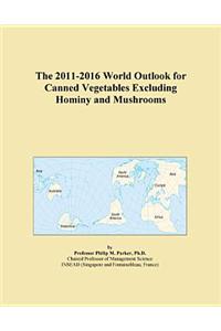 The 2011-2016 World Outlook for Canned Vegetables Excluding Hominy and Mushrooms