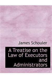 A Treatise on the Law of Executors and Administrators