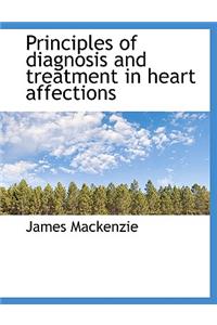 Principles of Diagnosis and Treatment in Heart Affections