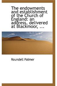 The Endowments and Establishment of the Church of England: An Address, Delivered at Blackmoor, ...