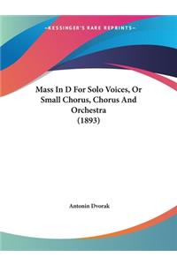 Mass In D For Solo Voices, Or Small Chorus, Chorus And Orchestra (1893)