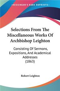 Selections From The Miscellaneous Works Of Archbishop Leighton: Consisting Of Sermons, Expositions, And Academical Addresses (1863)