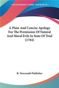 Plain And Concise Apology For The Permission Of Natural And Moral Evils In State Of Trial (1784)
