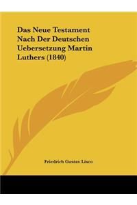 Das Neue Testament Nach Der Deutschen Uebersetzung Martin Luthers (1840)