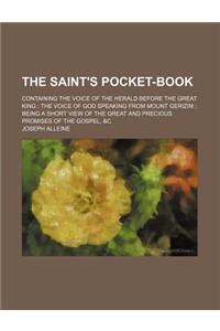 The Saint's Pocket-Book; Containing the Voice of the Herald Before the Great King the Voice of God Speaking from Mount Gerizim Being a Short View of the Great and Precious Promises of the Gospel, &C