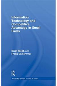 Information Technology and Competitive Advantage in Small Firms