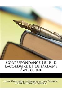 Correspondance Du R. P. Lacordaire Et de Madame Swetchine