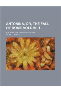 Antonina, Or, the Fall of Rome; A Romance of the Fifth Century Volume 1