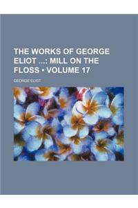 The Works of George Eliot (Volume 17); Mill on the Floss