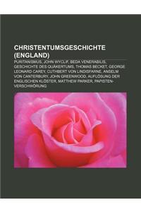 Christentumsgeschichte (England): Puritanismus, John Wyclif, Beda Venerabilis, Geschichte Des Quakertums, Thomas Becket, George Leonard Carey