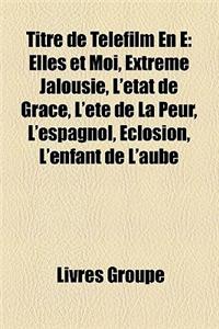 Titre de Telefilm En E