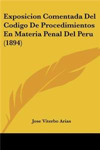 Exposicion Comentada Del Codigo De Procedimientos En Materia Penal Del Peru (1894)