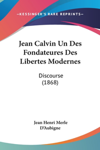 Jean Calvin Un Des Fondateures Des Libertes Modernes