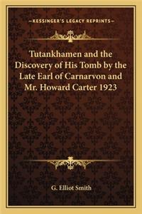 Tutankhamen and the Discovery of His Tomb by the Late Earl of Carnarvon and Mr. Howard Carter 1923