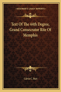 Text Of The 44th Degree, Grand Consecrator Rite Of Memphis