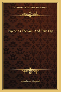 Psyche as the Soul and True Ego