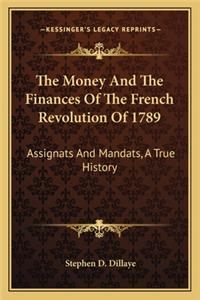 Money And The Finances Of The French Revolution Of 1789