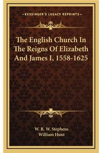 The English Church in the Reigns of Elizabeth and James I, 1558-1625